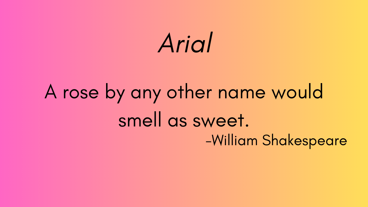 Arial font demonstration: A quote in Arial font that reads 'A rose by any other name would smell as sweet.'
