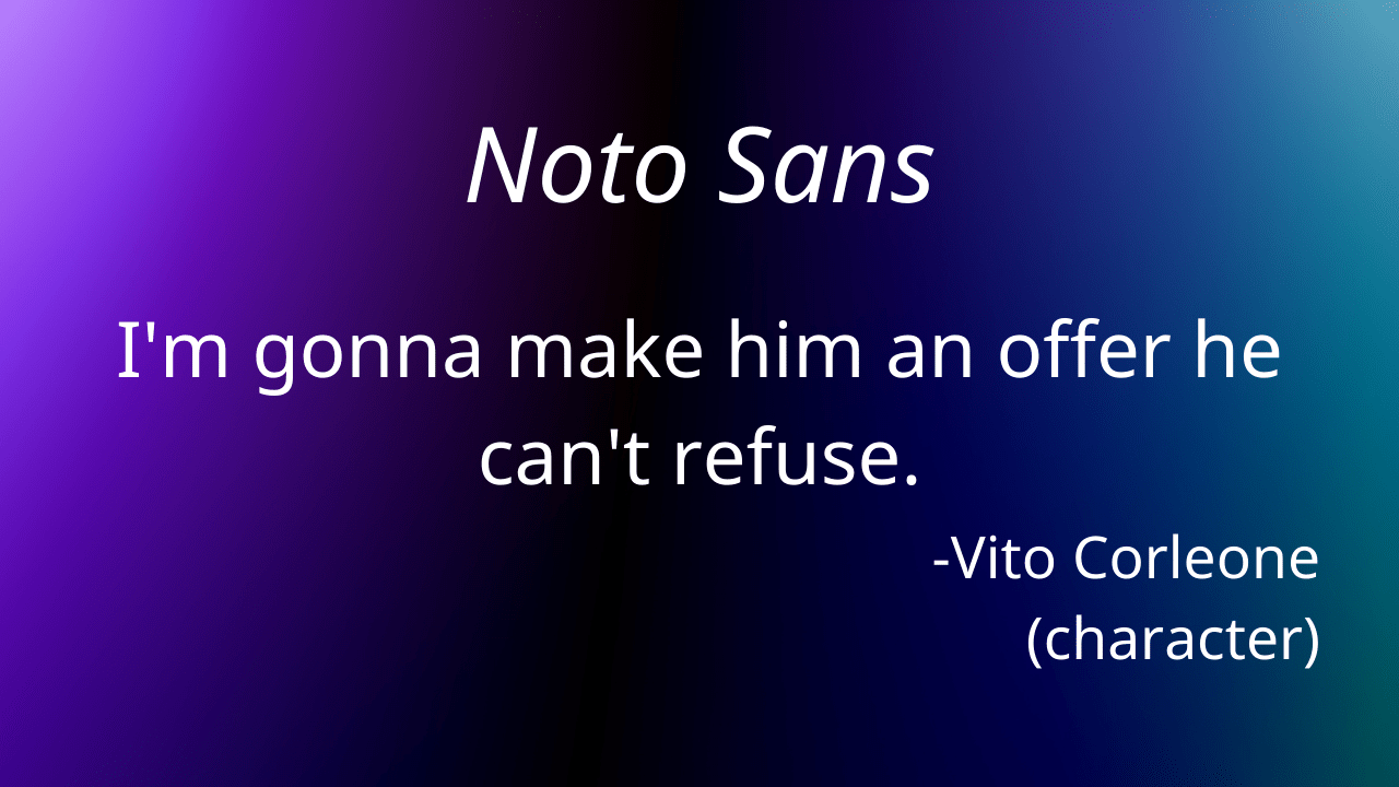 A quote in Noto Sans font reading 'I'm gonna make him an offer he can't refuse.'