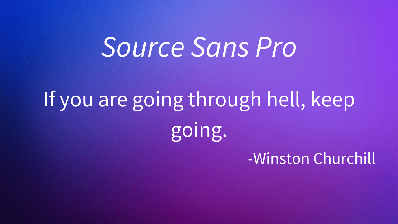 A quote in Source Sans Pro font stating 'If you are going through hell, keep going.