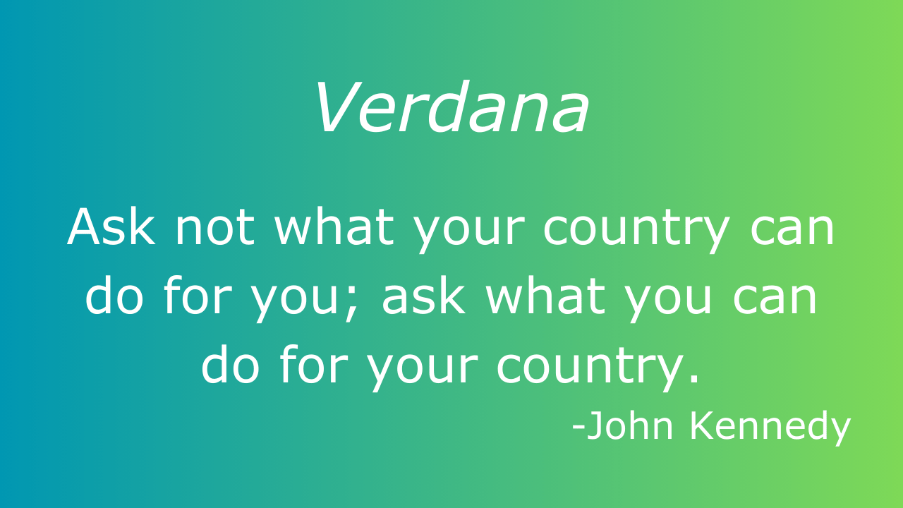 Verdana font showcase: A quote in Verdana font saying 'Ask not what your country can do for you; ask what you can do for your country.